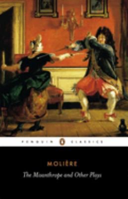 MISANTHROPE & OTHER PLAYS: A N