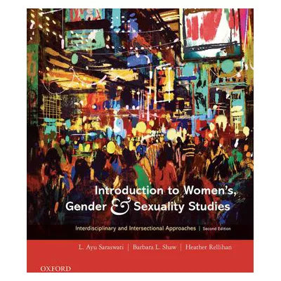 Introduction to Women's, Gender and Sexuality Studies : Interdisciplinary and Intersectional Approaches