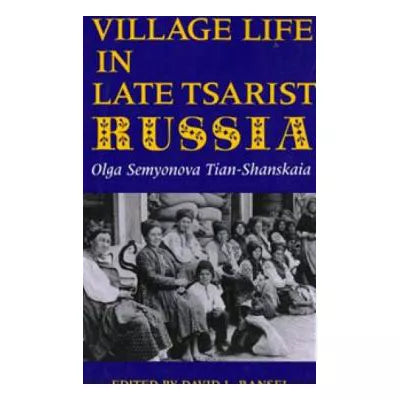 Village Life in Late Tsarist Russia