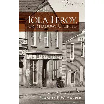 Iola Leroy, or, Shadows Uplifted