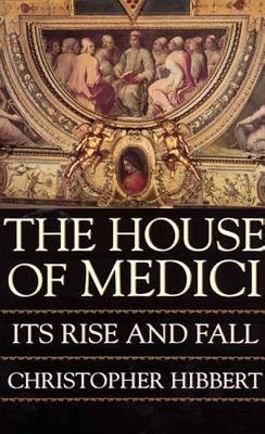HOUSE OF MEDICI: ITS RISE & FA