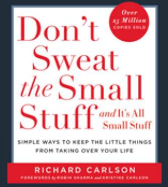 DON'T SWEAT THE SMALL STUFF &