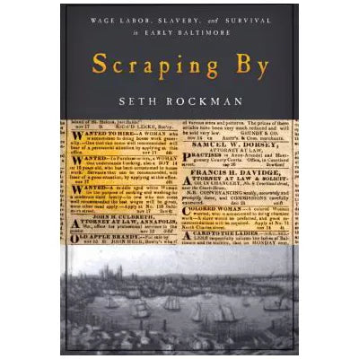 Scraping By : Wage Labor, Slavery, and Survival in Early Baltimore