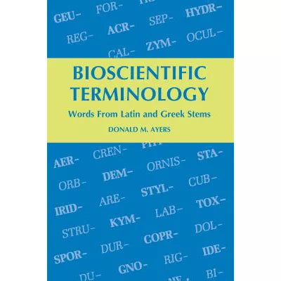 Bioscientific Terminology : Words from Latin and Greek Stems