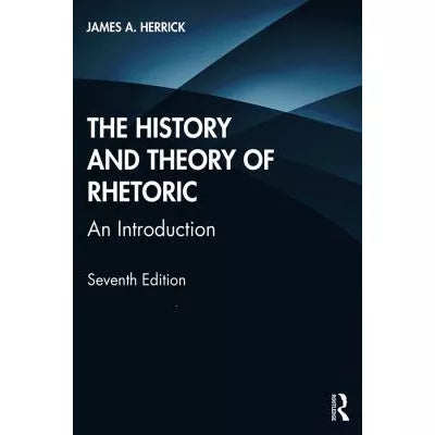 The History and Theory of Rhetoric : An Introduction