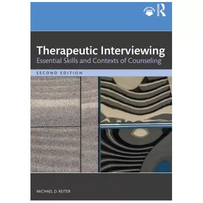 Therapeutic Interviewing: Essential Skills &amp; Contexts of Counseling