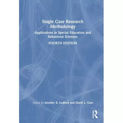 Single Case Research Methodology : Applications in Special Education and Behavioral Sciences