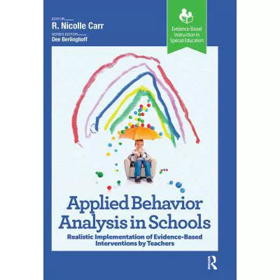 Applied Behavior Analysis in Schools : Realistic Implementation of Evidence-Based Interventions by Teachers