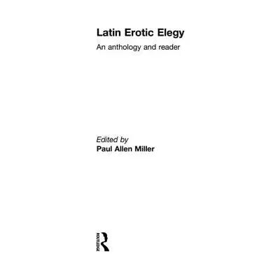 Latin Erotic Elegy : An Anthology and Reader