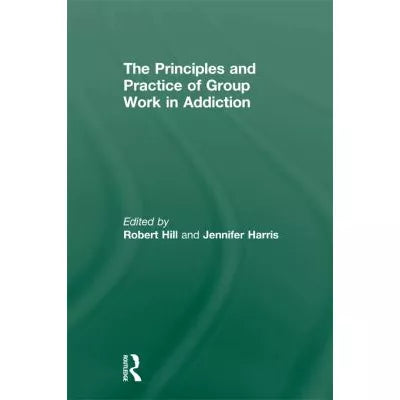 Principles and Practice of Group Work in Addictions