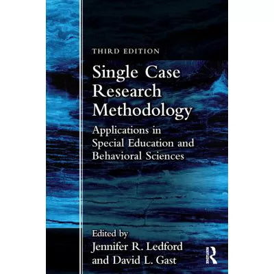 Single Case Research Methodology : Applications in Special Education and Behavioral Sciences