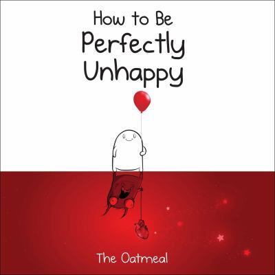 HOW TO BE PERFECTLY UNHAPPY