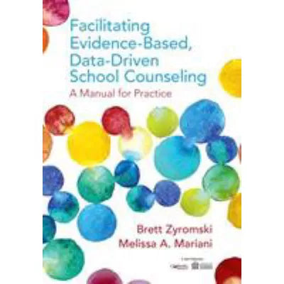 Facilitating Evidence-Based, Data-Driven School Counseling : A Manual for Practice