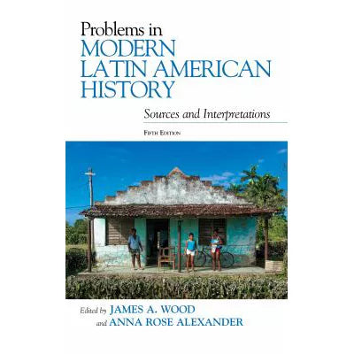 Problems in Modern Latin American History : Sources and Interpretations
