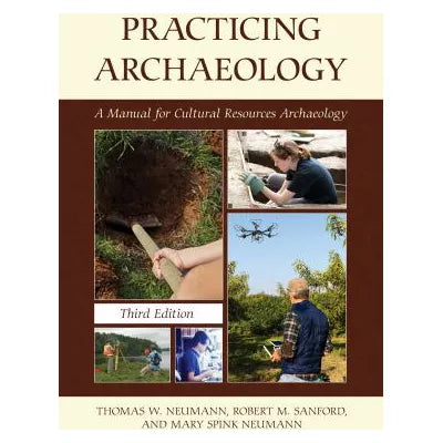 Practicing Archaeology : A Manual for Cultural Resources Archaeology