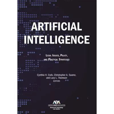 Artificial Intelligence: Legal Issues, Policy, &amp; Practical Strategies
